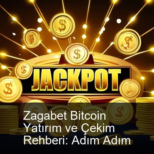 Zagabet Bitcoin Yatırım ve Çekim Rehberi: Adım Adım